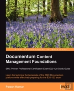 Bertrand.pt - Documentum Content Management Foundations: Emc Proven Professional Certification Exam E20-120 Study Guide