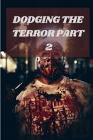 Dodging The Terror Part 2