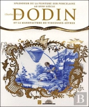 Dodin Et La Manufacture De Vincennes-Sèvres ; Splendeurs De La Peinture Sur Porcelaine Au Xviiie Siècle