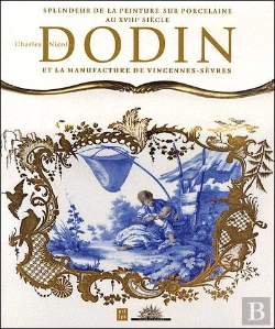 Bertrand.pt - Dodin Et La Manufacture De Vincennes-Sèvres ; Splendeurs De La Peinture Sur Porcelaine Au Xviiie Siècle