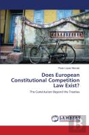 Does European Constitutional Competition Law Exist?