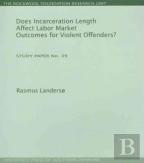 Does Incarceration Length Affect Labor Market Outcomes For Violent Offenders?