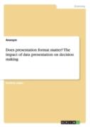 Does Presentation Format Matter? The Impact Of Data Presentation On Decision Making