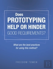 Does Prototyping Help Or Hinder Good Requirements? What Are The Best Practices For Using This Method?