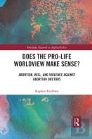 Does The Pro-Life Worldview Make Sense?