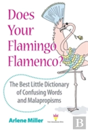Does Your Flamingo Flamenco? The Best Little Dictionary Of Confusing Words And Malapropisms