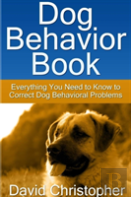Dog Behavior Book: Everything You Need To Know To Correct Dog Behavioral Problems