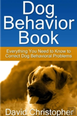 Bertrand.pt - Dog Behavior Book: Everything You Need To Know To Correct Dog Behavioral Problems