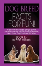 Dog Breed Facts For Fun! Book E-I