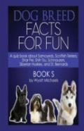Dog Breed Facts For Fun! Book S