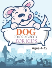 Dog Coloring Book For Kids Ages 4-12