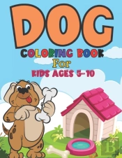 Dog Coloring Book For Kids Ages 5-10