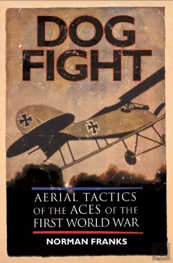 Bertrand.pt - Dog Fight: Aerial Tactics Of The Aces Of World War I