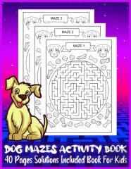 Dog Mazes Activity Book 40 Pages Solutions Included Book For Kids
