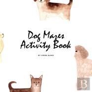 Dog Mazes Activity Book For Children (8.5x8.5 Puzzle Book / Activity Book)