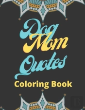 Dog Mom Quotes Coloring Book