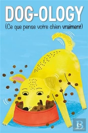 Dog-Ology : Ce Que Pense Votre Chien Vraiment