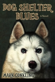 Dog Shelter Blues, A Novel