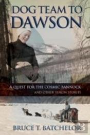 Dog Team To Dawson: A Quest For The Cosm