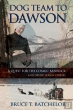 Bertrand.pt - Dog Team To Dawson: A Quest For The Cosm