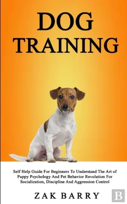Bertrand.pt - Dog Training Self Help Guide For Beginners To Understand The Art Of Puppy Psychology And Pet Behavior Revolution For Socialization, Discipline And Aggression Control