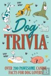 Dog Trivia: Over 200 Pawsome Canine Facts For Dog Lovers