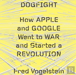 Bertrand.pt - Dogfight: How Apple And Google Went To War And Started A Revolution