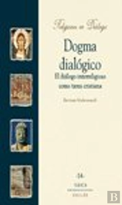 Bertrand.pt - Dogma Dialógico. El Dialogo Interreligioso Como Tarea Cristiana