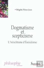 Dogmatisme Et Scepticisme : L''Héraclitisme D''Énésidème