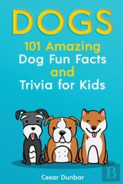 Dogs: 101 Amazing Dog Fun Facts And Triv