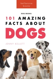 Dogs: 101 Amazing Facts About Dogs