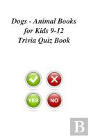 Dogs - Animal Books For Kids 9-12 Trivia Quiz Book