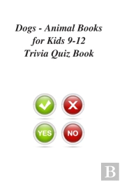 Dogs - Animal Books For Kids 9-12 Trivia Quiz Book