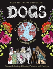 Dogs Go Around The World Colouring Book: Stress-Relieving, Calming Patterns And Designs Volume 1