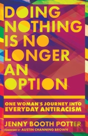 Doing Nothing Is No Longer An Option Â€“ One Woman`S Journey Into Everyday Antiracism