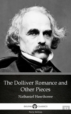 Bertrand.pt - Dolliver Romance And Other Pieces By Nathaniel Hawthorne - Delphi Classics (Illustrated)