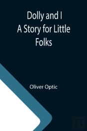 Dolly And I A Story For Little Folks