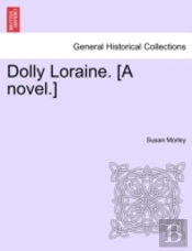 Dolly Loraine. (A Novel.)