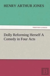 Dolly Reforming Herself A Comedy In Four Acts