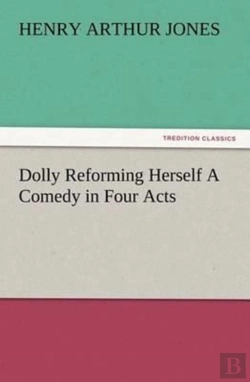 Bertrand.pt - Dolly Reforming Herself A Comedy In Four Acts