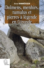 Dolmens, Menhirs, Tumulus Et Pierres À Légende En Gironde