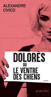 Dolorès Ou Le Ventre Des Chiens