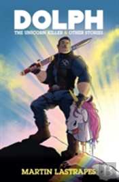 Dolph The Unicorn Killer & Other Stories