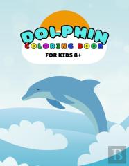 Dolphin Coloring Book For Kids 8+