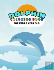 Dolphin Coloring Book For Kids 8 Year Old