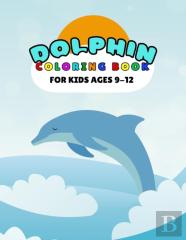 Dolphin Coloring Book For Kids Ages 9-12