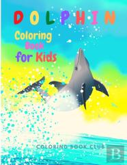 Dolphin Coloring Book For Kids - Children Activity Book For Boys & Girls Age 2-8
