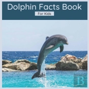 Dolphin Facts Book For Kids