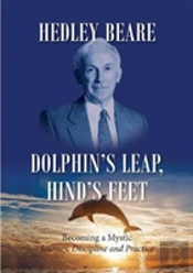 Dolphin'S Leap, Hind'S Feet: Becoming A Mystic: Journey, Discipline And Practice