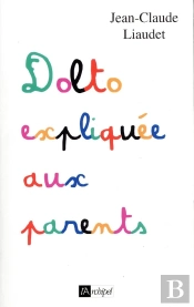 Dolto Expliqué Aux Parents (Édition 2018)